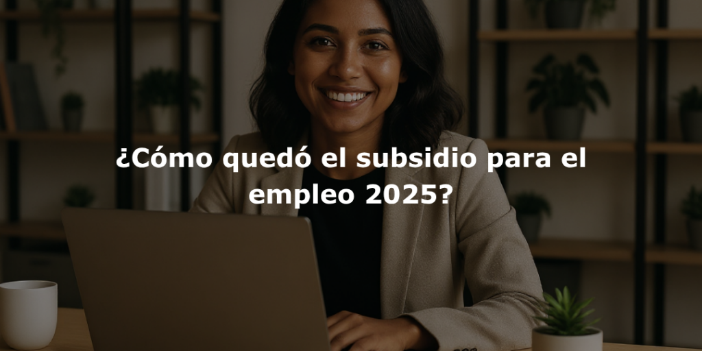 ¿Cuánto es la ayuda de subsidio por desempleo 2025?